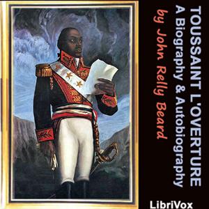 Toussaint L’Ouverture: A Biography and Autobiography by John Relly Beard (1800 - 1876)