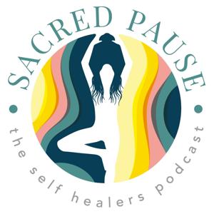 Sacred Pause - The Self Healers Podcast