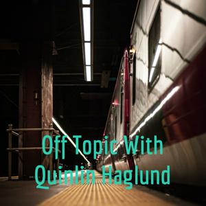 Off Topic With Quinlin Haglund