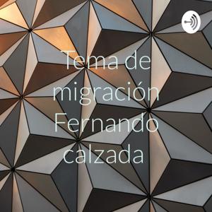 Tema de migración Fernando calzada