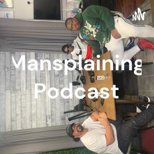 Mansplaining Podcast