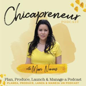 Chicapreneur Podcast: Plan, Launch & Manage Podcasts for Chicas / Planea, Lanza y Maneja Podcasts