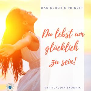 GLÜCKs Prinzip - Du lebst um glücklich zu sein