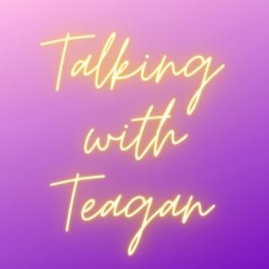 Talking With Teagan