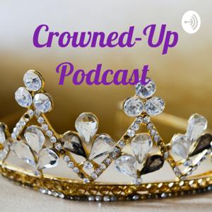 Crowned-Up Podcast