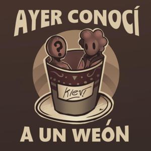 Ayer Conoci a un Weon.