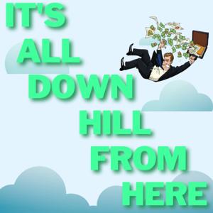 It's All Downhill From Here