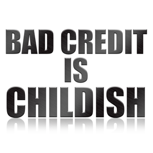 Bad Credit is Childish