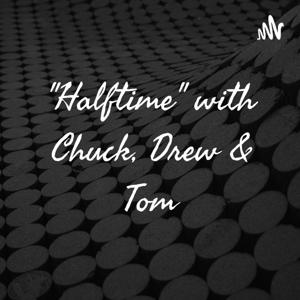 "Halftime" with Chuck, Drew & Tom