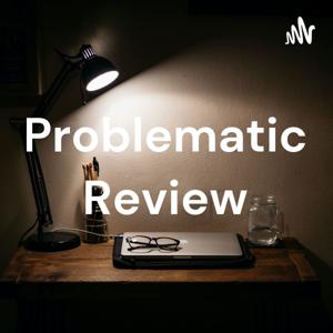 Problematic Review