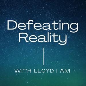 Defeating Reality with Lloyd I Am