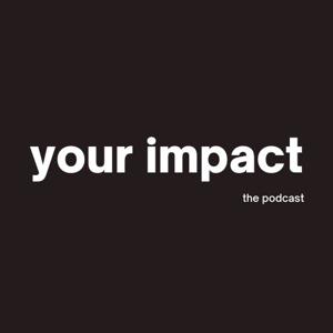 Your Impact: The Podcast