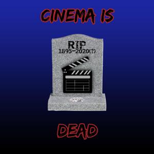 Cinema is Dead