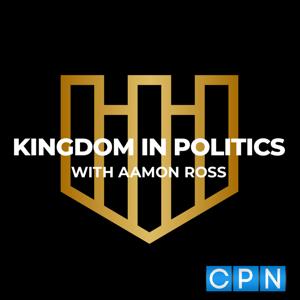 Kingdom In Politics with Aamon Ross