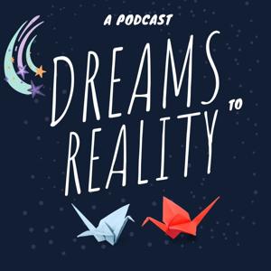 Dreams to Reality: A Podcast