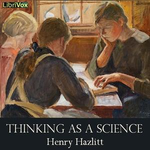 Thinking as a Science by Henry Hazlitt (1894 - 1993)