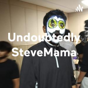 Undoubtedly SteveMama