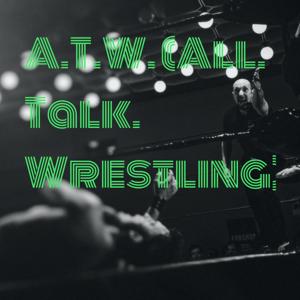 A.T.W. (All. Talk. Wrestling)