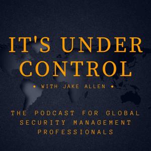 It's Under Control - The Podcast for Global Security Professionals