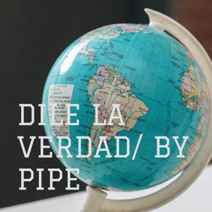 DILE LA VERDAD/ BY PIPE