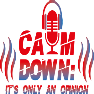 Calm Down: It's Only An Opinion Podcast