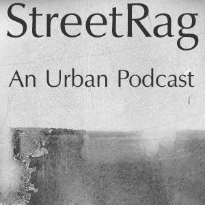 StreetRag ::: An Urban Notebook ::: Podcast