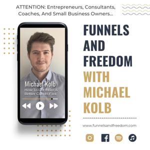 Funnels And Freedom With Michael Kolb