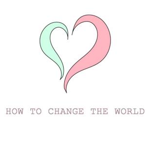 How to Change the World