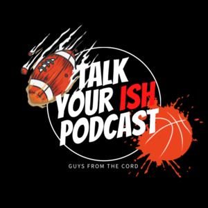 Talk Your Ish Sports Podcast
