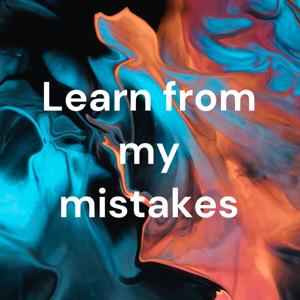 Learn from my mistakes