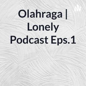 Olahraga | Lonely Podcast Eps.1