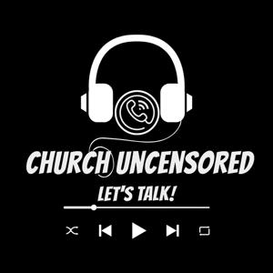 CHURCH UNCENSORED LET'S TALK!