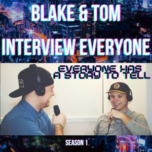 Blake and Tom Interview Everyone