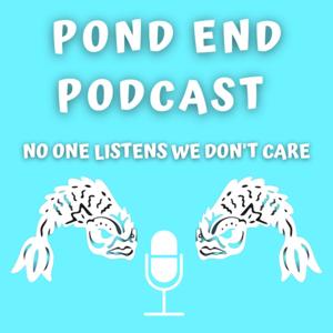 Pond End Podcast