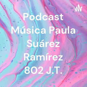 Podcast Música Paula Suárez Ramírez 802 J.T.