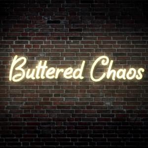 Buttered Chaos