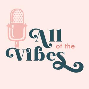 All Of The Vibes podcast