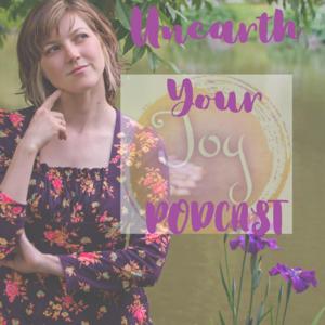 Unearth Your Joy Podcast