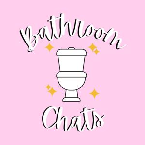Bathroom Chats