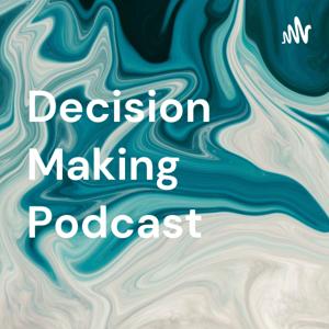 Decision Making Podcast