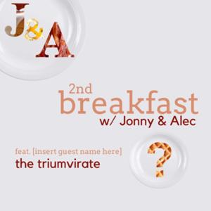 2nd Breakfast w/ Jonny & Alec: Featuring [Insert Guest Name Here]: The Triumvirate