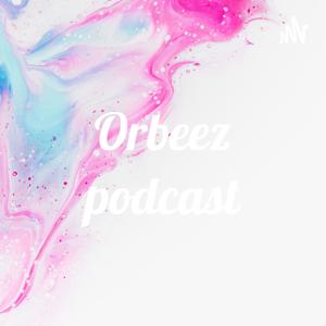 Orbeez podcast