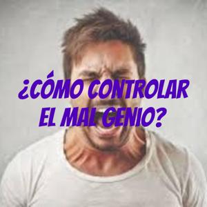 ¿Cómo controlar el mal genio?