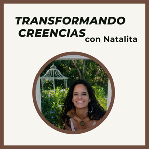 Transformando Creencias con Natalia Pujols Rivera