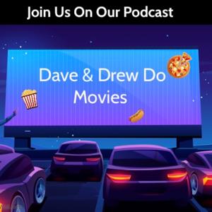 Dave & Drew Do Movies