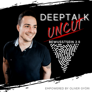 DEEPTALK UNCUT -  BEWUSSTSEIN 2.0