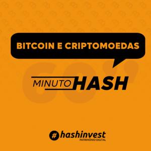 Bitcoin e Criptomoedas - MinutoHash by HashInvest - Patrimônio Digital