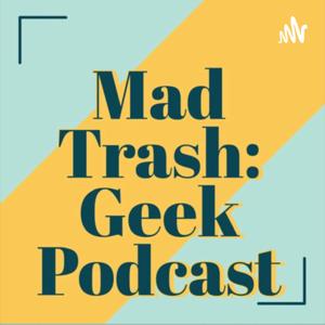 MadTrash: Geek Podcast