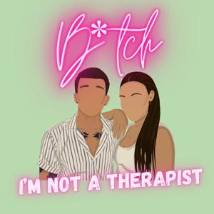 Bitch I'm Not a Therapist