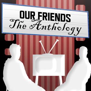 Our Friends: The Anthology